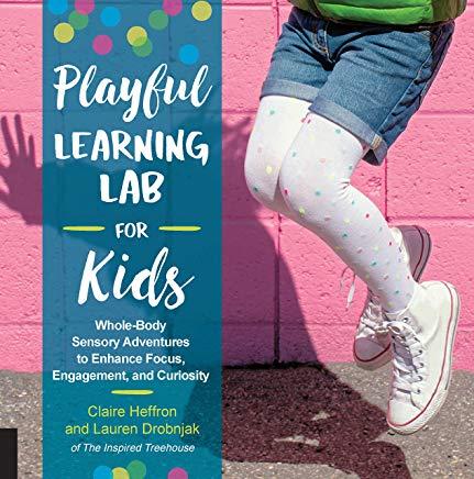 Playful Learning Lab for Kids: Whole-Body Sensory Adventures to Enhance Focus, Engagement, and Curiosity