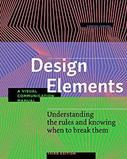 Design Elements, Third Edition: Understanding the Rules and Knowing When to Break Them - A Visual Communication Manual