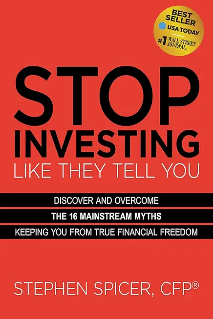 Stop Investing Like They Tell You (Expanded Edition): Discover and Overcome the 16 Mainstream Myths Keeping You from True Financial Freedom