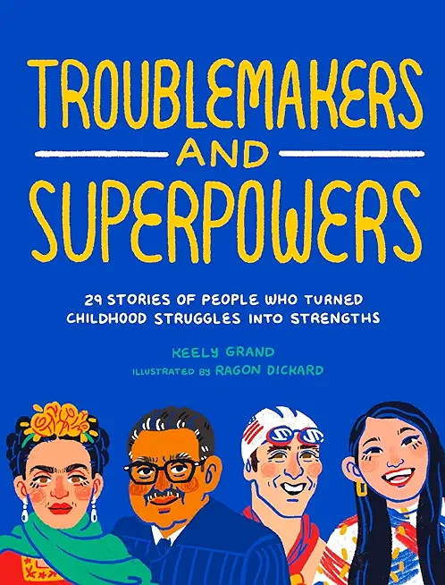 Troublemakers and Superpowers: 29 Stories of People Who Turned Childhood Struggles Into Strengths