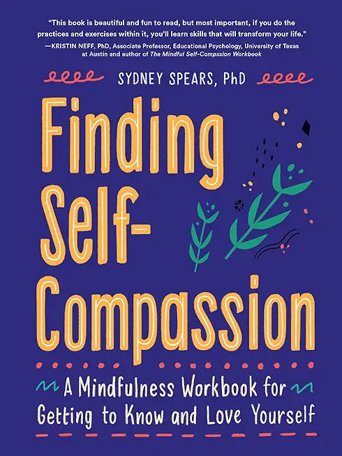 Finding Self-Compassion: A Mindfulness Workbook for Getting to Know and Love Yourself