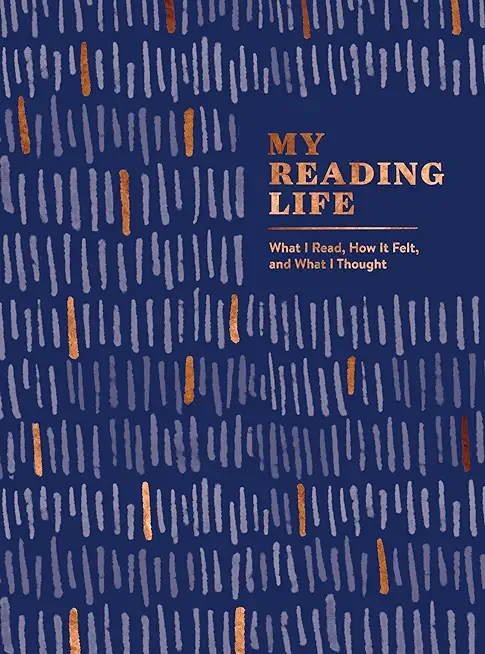 My Reading Life: What I Read, How It Felt, and What I Thought