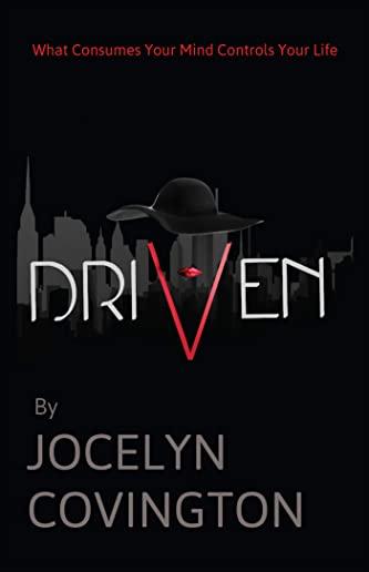 Driven: What Consumes Your Mind Controls Your Life