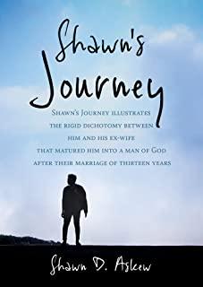 Shawn Journey: Shawn's Journey illustrates the rigid dichotomy between him and his ex-wife that matured him into a man of God after t