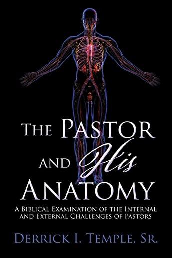 The Pastor and His Anatomy: A Biblical Examination - Volumes I & II