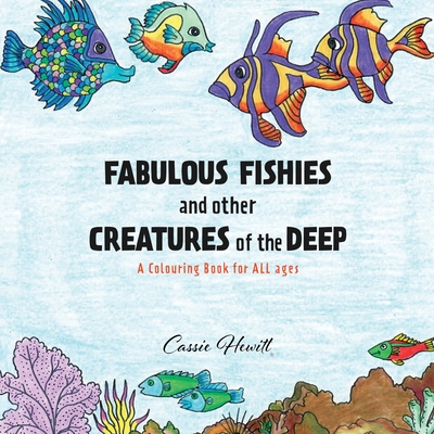 FABULOUS FISHIES and other CREATURES of the DEEP: A Colouring Book for ALL ages