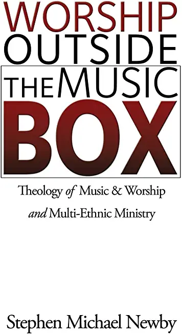 Worship Outside The Music Box: Theology of Music & Worship and Multi-Ethnic Ministry