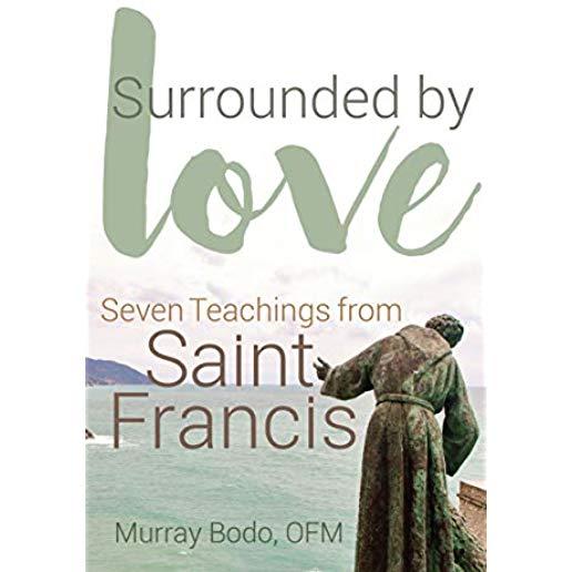Surrounded by Love: Seven Teachings from St. Francis