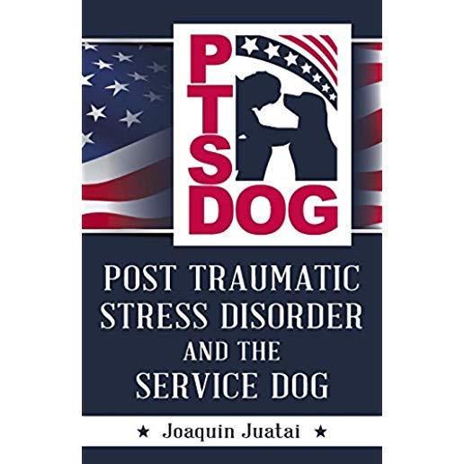 PTSDog: Post Traumatic Stress Disorder and the Service Dog