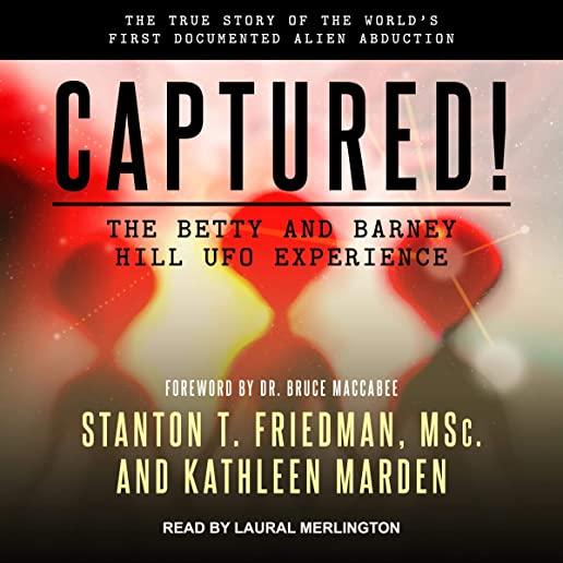 Captured! the Betty and Barney Hill UFO Experience (60th Anniversary Edition): The True Story of the World's First Documented Alien Abduction