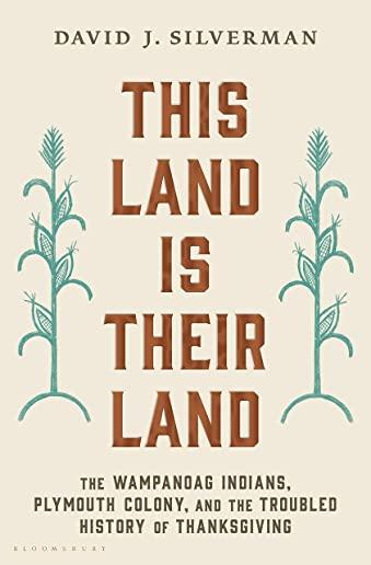 This Land Is Their Land: The Wampanoag Indians, Plymouth Colony, and the Troubled History of Thanksgiving