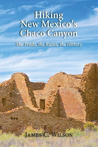 Hiking Chaco Canyon in New Mexico: The Trails, the Ruins, the History