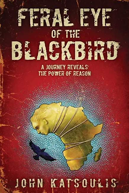 Feral Eye of the Blackbird: A Journey Reveals the Power of Reason