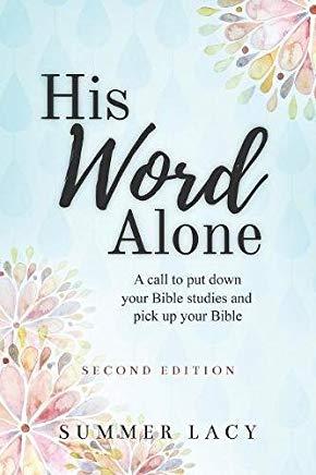 His Word Alone: A Call to Put Down Your Bible Studies and Pick Up Your Bible