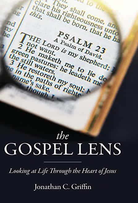 The Gospel Lens: Looking at Life Through the Heart of Jesus