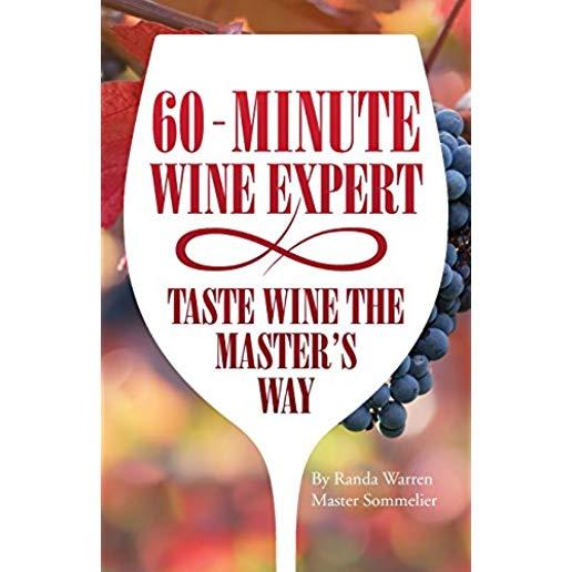 60 - Minute Wine Expert: Taste Wine The Master's Way