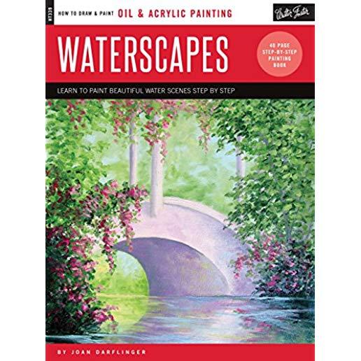 Oil & Acrylic: Waterscapes: Learn to Paint Beautiful Water Scenes Step by Step
