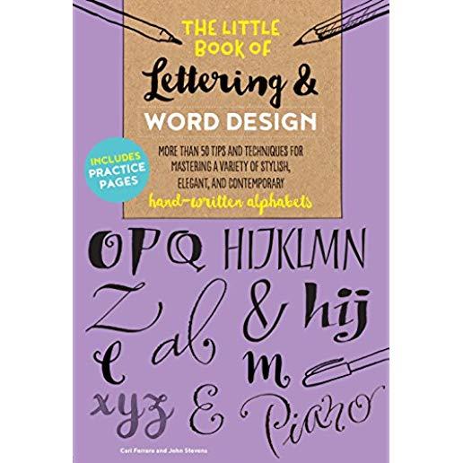 The Little Book of Lettering & Word Design: More Than 50 Tips and Techniques for Mastering a Variety of Stylish, Elegant, and Contemporary Hand-Writte