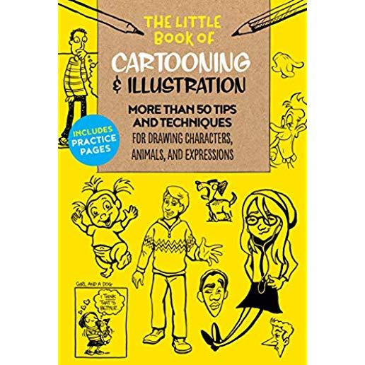 The Little Book of Cartooning & Illustration: More Than 50 Tips and Techniques for Drawing Characters, Animals, and Expressions