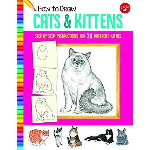 How to Draw Cats & Kittens: Step-By-Step Instructions for 20 Different Kitties
