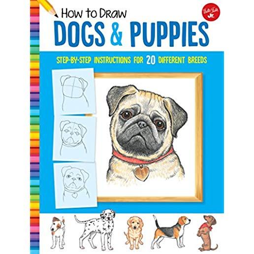 How to Draw Dogs & Puppies: Step-By-Step Instructions for 20 Different Breeds