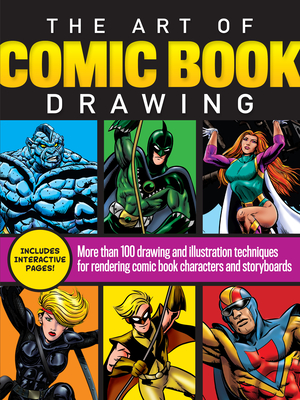 The Art of Comic Book Drawing: More Than 100 Drawing and Illustration Techniques for Rendering Comic Book Characters and Storyboards