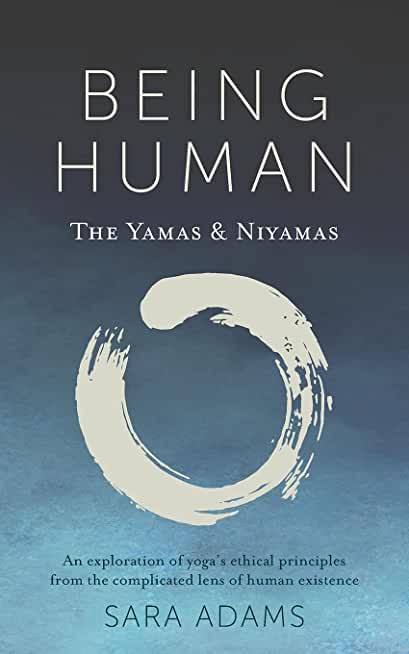 Being Human: The Yamas & Niyamas