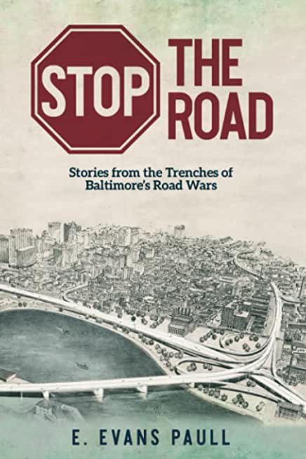 Stop the Road: Stories from the Trenches of Baltimore's Road Wars