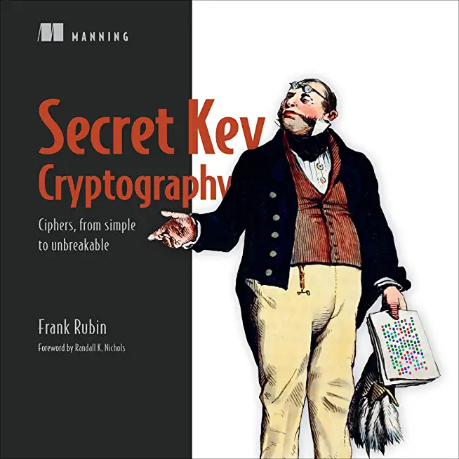 Secret Key Cryptography: Ciphers, from Simple to Unbreakable