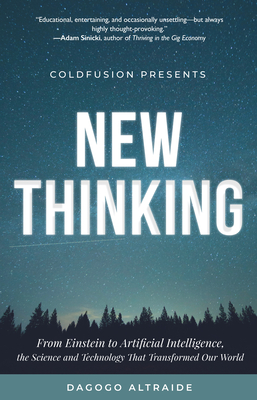 Coldfusion Presents: New Thinking: From Einstein to Artificial Intelligence, the Science and Technology That Transformed Our World (a Technology Gift