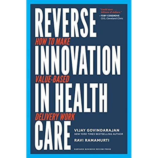 Reverse Innovation in Health Care: How to Make Value-Based Delivery Work