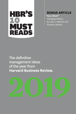 HBR's 10 Must Reads 2019: The Definitive Management Ideas of the Year from Harvard Business Review (with Bonus Article 
