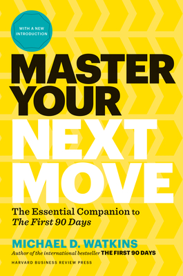 Master Your Next Move, with a New Introduction: The Essential Companion to 