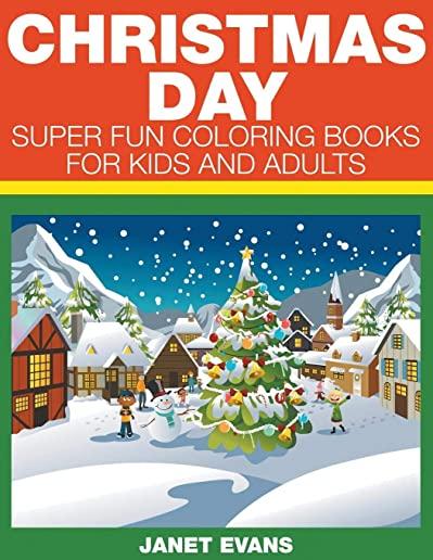 Christmas Day: Super Fun Coloring Books For Kids And Adults