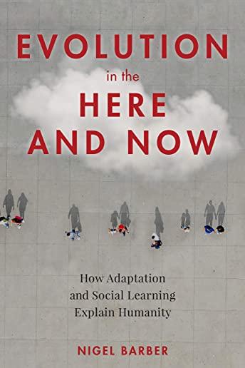 Evolution in the Here and Now: How Adaptation and Social Learning Explain Humanity