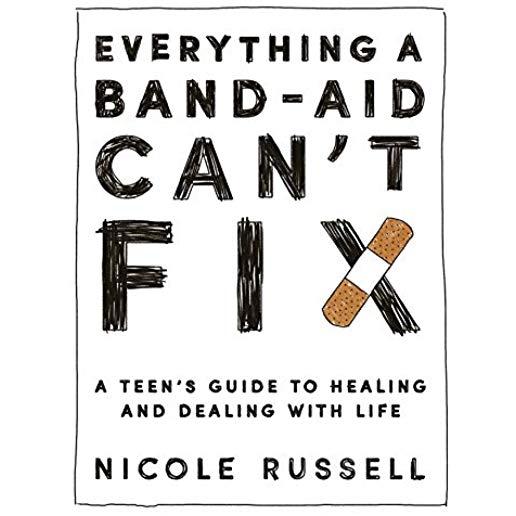 Everything a Band-Aid Can't Fix: A Teen's Guide to Healing and Dealing with Life