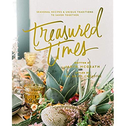Treasured Times: Seasonal Recipes & Unique Traditions to Savor Together