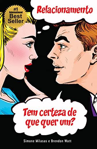 RELACIONAMENTO Tem certeza de que quer um? (Relationship - are you sure you want one? Portuguese)