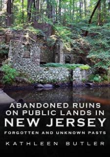 Abandoned Ruins on Public Lands in New Jersey: Forgotten and Unknown Pasts
