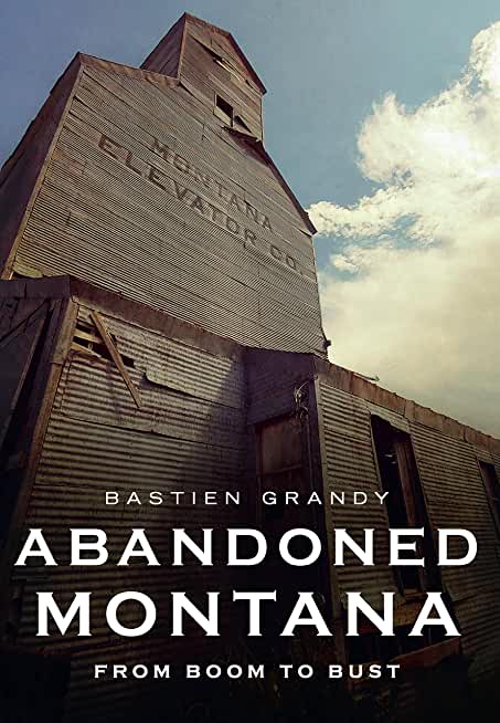 Abandoned Montana: From Boom to Bust