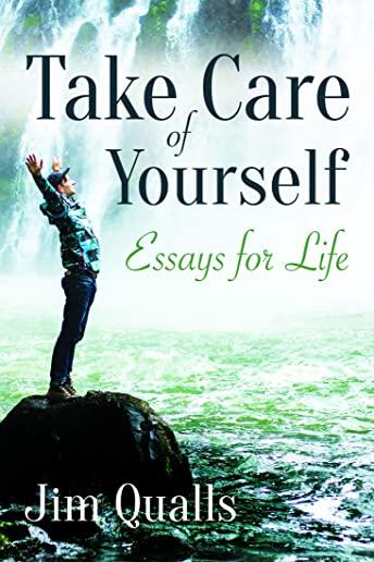 Take Care of Yourself: Essays for Life
