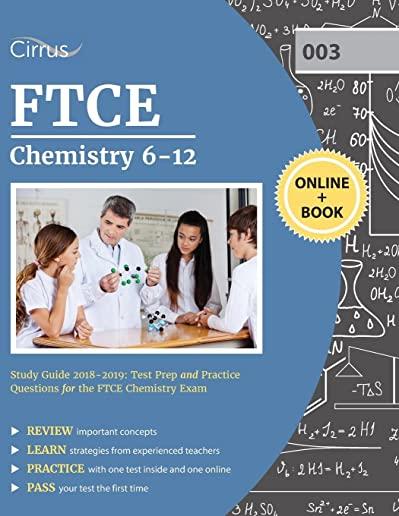 FTCE Chemistry 6-12 Study Guide 2018-2019: Test Prep and Practice Questions for the FTCE Chemistry Exam
