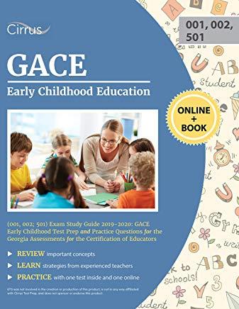 GACE Early Childhood Education (001, 002; 501) Exam Study Guide 2019-2020: GACE Early Childhood Test Prep and Practice Questions for the Georgia Asses