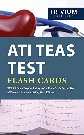 ATI TEAS Test Flash Cards: TEAS 6 Exam Prep Including 400+ Flash Cards for the Test of Essential Academic Skills, Sixth Edition