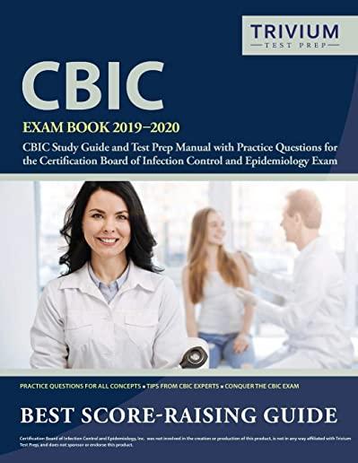 CBIC Exam Book 2019-2020: CBIC Study Guide and Test Prep Manual with Practice Questions for the Certification Board of Infection Control and Epi