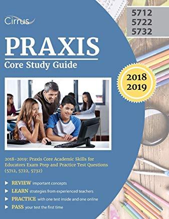 Praxis Core Study Guide 2019-2020: Praxis Core Academic Skills for Educators Exam Prep and Practice Test Questions (5712, 5722, 5732)