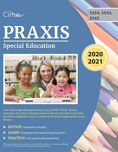 Praxis Special Education Core Knowledge and Applications (5354) Study Guide: Special Education Test Prep Including Praxis II Special Education Exam Pr