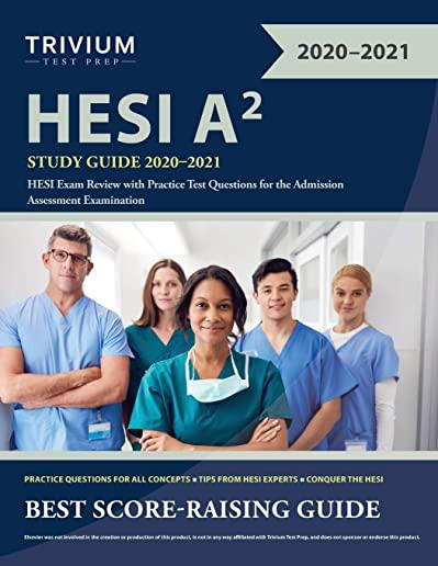HESI A2 Study Guide 2020-2021: HESI Exam Review with Practice Test Questions for the Admission Assessment Examination
