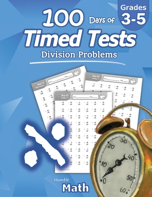 Humble Math - 100 Days of Timed Tests: Division: Ages 8-10, Math Drills, Digits 0-12, Reproducible Practice Problems, Grades 3-5, KS1