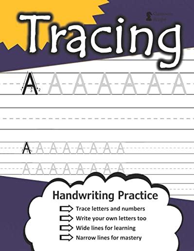 Tracing Letters and Numbers: Handwriting Workbook (100+ Pages) - Practice Wide Lines - Master Narrow Lines - Trace and Print - Reproducible Writing